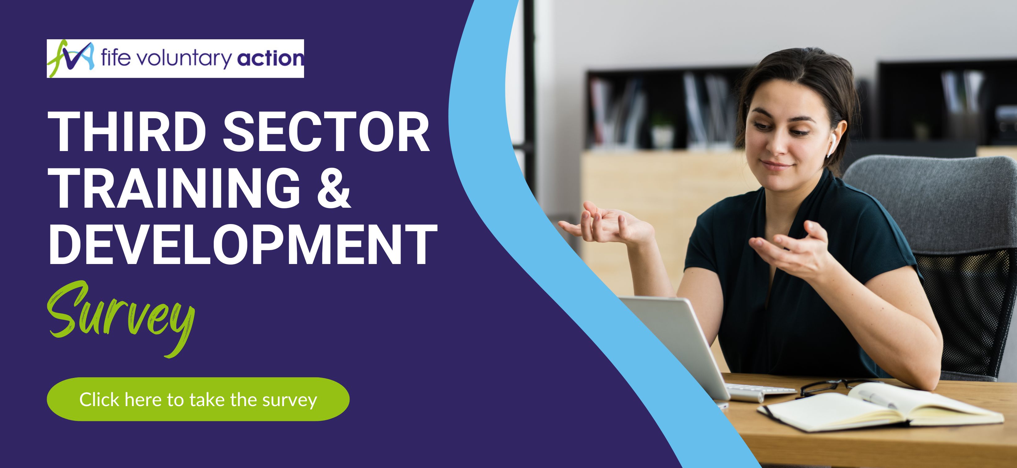 Fife Voluntary Action Supporting volunteers, voluntary organisations and social enterprises in Fife